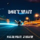 Don t Wait feat J Shaw Single