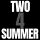 TWO 4 SUMMER Single