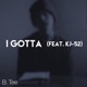 I Gotta feat KJ 52 Single