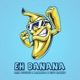 Eh Banana Single