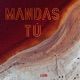 Mandas Tú Single