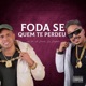 Foda Se Quem te Perdeu Single