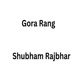 Gora Rang Single