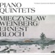 Weinberg Bloch Piano Quintets