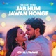 Jab Hum Jawan Honge Chillwave Single