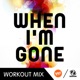 When I m Gone The Factory Team Workout Mix Single
