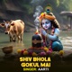 Shiv Bhola Gokul Mai Single