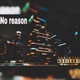 NO REASON feat Trez Murc Single
