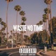 Waste No Time Single