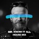 MR KNOW IT ALL HOUSE REMIX Single