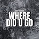 Where Did U Go Single