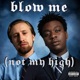 BLOW ME not my high feat Heartbreakfreddy Single
