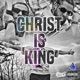 Christ Is King Single