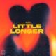 Little Longer Single