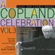 A Copland Celebration Vol III