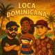 Loca Dominicana Single
