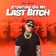 Stunting On My Last Bitch Single