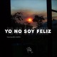 Yo No Soy Feliz feat Biig Cazzeto Single