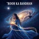 Rooh ka Bandhan Single