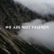We Are Not Friends feat Jámbor Ádám Single