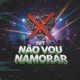 Set Não Vou Namorar feat Mc J Mito Shark47 MC Ayala Single