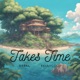 Takes Time feat Kellycoop Single