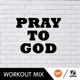 Pray To God feat The Twins R P Workout Mix Single