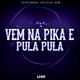 Vem na Pika e Pula Pula Single