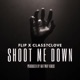 Shoot Me Down Single feat FLIP Single