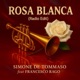 Rosa Blanca feat Francesco Rago Single