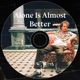 Alone Is Almost Better Single