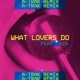 What Lovers Do feat SZA A Trak Remix Single