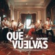 Que Vuelvas Single