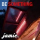 Be Something Single