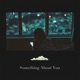 Something About You Single