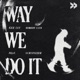 Way We Do It feat Scrufizzer Single