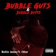 BUBBLE GUTS BUBBLE BUTTS feat Ether Single