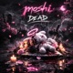 MOSHI IS DEAD feat DJ K A I Single