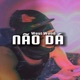 NÃO DÁ Single