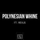 POLYNESIAN WHINE feat Revus Single