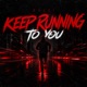 KEEP RUNNING TO YOU Single