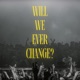 Will We Ever Change Single