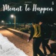 Meant To Happen EP