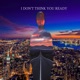 I Don t Think You Ready Single