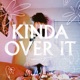Kinda Over It feat Garrett Nash Single