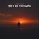 When are you coming Single