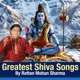 Greatest Shiva Songs by Rattan Mohan Sharma