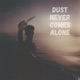 Dust Never Comes Alone Single