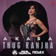 Thug Ranjha Akhil Talreja Remix feat Akhil Talreja Single