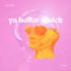 Ya Better Watch feat Isla June Single